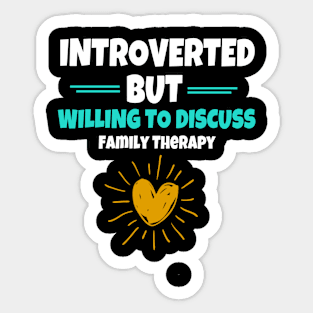 Introverted But Willing To Discuss Family Therapy Sticker